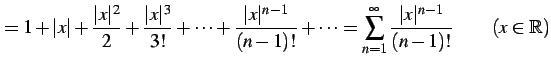 $\displaystyle = 1+\vert x\vert+ \frac{\vert x\vert^2}{2}+ \frac{\vert x\vert^3}...
...= \sum_{n=1}^{\infty} \frac{\vert x\vert^{n-1}}{(n-1)!} \qquad (x\in\mathbb{R})$