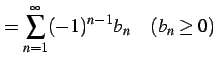 $\displaystyle =\sum_{n=1}^{\infty}(-1)^{n-1}b_{n} \quad(b_{n}\geq0)$