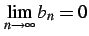 $ \displaystyle{\lim_{n\to\infty}b_{n}=0}$