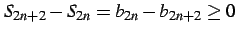 $\displaystyle S_{2n+2}-S_{2n}=b_{2n}-b_{2n+2}\geq 0$