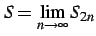 $ \displaystyle{S=\lim_{n\to\infty}S_{2n}}$