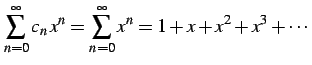 $\displaystyle \sum_{n=0}^{\infty}c_{n}\,x^{n}= \sum_{n=0}^{\infty}x^{n}= 1+x+x^2+x^3+\cdots$