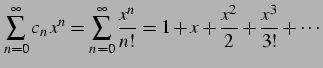 $\displaystyle \sum_{n=0}^{\infty}c_{n}\,x^{n}= \sum_{n=0}^{\infty}\frac{x^{n}}{n!}= 1+x+\frac{x^2}{2}+\frac{x^3}{3!}+\cdots$