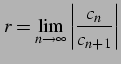 $\displaystyle r=\lim_{n\to\infty}\left\vert \frac{c_{n}}{c_{n+1}}\right\vert$