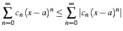 $\displaystyle \sum_{n=0}^{\infty}c_{n}\,(x-a)^n \leq \sum_{n=0}^{\infty}\vert c_{n}\,(x-a)^n\vert$