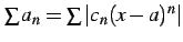 $ \sum a_{n}=\sum\vert c_{n}(x-a)^n\vert$