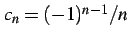 $ c_{n}=(-1)^{n-1}/n$