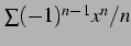 $ \sum (-1)^{n-1}x^n/n$