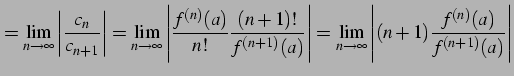 $\displaystyle = \lim_{n\to\infty} \left\vert\frac{c_{n}}{c_{n+1}}\right\vert= \...
...rt= \lim_{n\to\infty} \left\vert(n+1)\frac{f^{(n)}(a)}{f^{(n+1)}(a)}\right\vert$