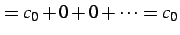 $\displaystyle =c_{0}+0+0+\cdots=c_{0}$