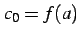 $ c_{0}=f(a)$