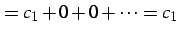 $\displaystyle =c_{1}+0+0+\cdots=c_{1}$