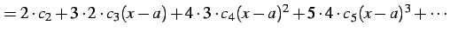 $\displaystyle = 2\cdot c_{2}+ 3\cdot2\cdot c_{3}(x-a)+ 4\cdot3\cdot c_{4}(x-a)^2+ 5\cdot4\cdot c_{5}(x-a)^3+ \cdots$