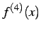 $\displaystyle f^{(4)}(x)$