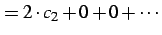 $\displaystyle = 2\cdot c_{2}+0+0+\cdots$