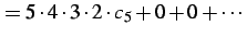 $\displaystyle = 5\cdot4\cdot3\cdot2\cdot c_{5}+0+0+\cdots$