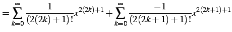 $\displaystyle = \sum_{k=0}^{\infty}\frac{1}{(2(2k)+1)!}x^{2(2k)+1} + \sum_{k=0}^{\infty}\frac{-1}{(2(2k+1)+1)!}x^{2(2k+1)+1}$