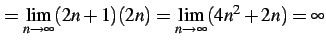 $\displaystyle = \lim_{n\to\infty} (2n+1)(2n) = \lim_{n\to\infty} (4n^2+2n) =\infty$