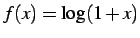 $ f(x)=\log(1+x)$