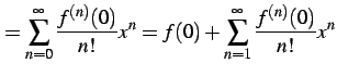 $\displaystyle = \sum_{n=0}^{\infty}\frac{f^{(n)}(0)}{n!}x^{n}= f(0)+\sum_{n=1}^{\infty}\frac{f^{(n)}(0)}{n!}x^{n}$