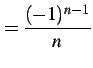 $\displaystyle = \frac{(-1)^{n-1}}{n}$