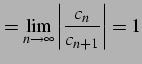 $\displaystyle = \lim_{n\to\infty} \left\vert\frac{c_{n}}{c_{n+1}}\right\vert=1$