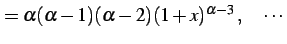 $\displaystyle =\alpha(\alpha-1)(\alpha-2)(1+x)^{\alpha-3}\,,\quad \cdots$