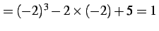 $\displaystyle =(-2)^3-2\times(-2)+5=1\,$