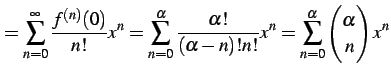 $\displaystyle = \sum_{n=0}^{\infty}\frac{f^{(n)}(0)}{n!}x^{n} = \sum_{n=0}^{\al...
...-n)!n!}x^{n} = \sum_{n=0}^{\alpha}\begin{pmatrix}\alpha \\ n \end{pmatrix}x^{n}$