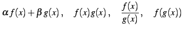 $\displaystyle \alpha\,f(x)+\beta\,g(x)\,,\quad f(x)g(x)\,,\quad \frac{f(x)}{g(x)}\,,\quad f(g(x))$