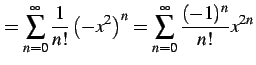 $\displaystyle =\sum_{n=0}^{\infty}\frac{1}{n!}\left(-x^2\right)^n =\sum_{n=0}^{\infty}\frac{(-1)^n}{n!}x^{2n}$