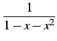 $\displaystyle \frac{1}{1-x-x^2}$