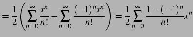 $\displaystyle =\frac{1}{2}\left( \sum_{n=0}^{\infty}\frac{x^n}{n!} - \sum_{n=0}...
...{(-1)^n x^n}{n!} \right) = \frac{1}{2}\sum_{n=0}^{\infty}\frac{1-(-1)^n}{n!}x^n$