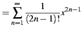 $\displaystyle = \sum_{n=1}^{\infty}\frac{1}{(2n-1)!}x^{2n-1}$