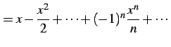 $\displaystyle = x-\frac{x^2}{2}+\cdots+(-1)^{n}\frac{x^{n}}{n}+\cdots$