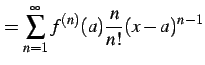 $\displaystyle = \sum_{n=1}^{\infty} f^{(n)}(a) \frac{n}{n!} (x-a)^{n-1}$