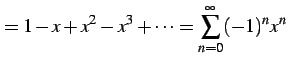 $\displaystyle = 1-x+x^2-x^3+\cdots= \sum_{n=0}^{\infty}(-1)^{n}x^{n}$