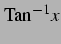 $\displaystyle \mathrm{Tan}^{-1} x$