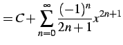 $\displaystyle = C+\sum_{n=0}^{\infty}\frac{(-1)^{n}}{2n+1}x^{2n+1}$