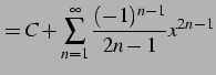 $\displaystyle = C+\sum_{n=1}^{\infty}\frac{(-1)^{n-1}}{2n-1}x^{2n-1}$