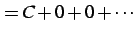 $\displaystyle = C+0+0+\cdots$