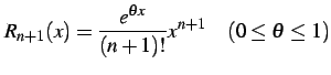 $\displaystyle R_{n+1}(x)=\frac{e^{\theta x}}{(n+1)!}x^{n+1}\quad (0\leq\theta\leq1)$