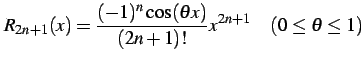 $\displaystyle R_{2n+1}(x)= \frac{(-1)^{n}\cos(\theta x)}{(2n+1)!}x^{2n+1} \quad (0\leq\theta\leq1)$