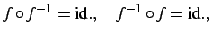 $\displaystyle f\circ f^{-1}=\mathrm{id.}, \quad f^{-1}\circ f=\mathrm{id.},$