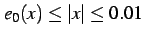 $\displaystyle e_{0}(x)\leq\vert x\vert\leq 0.01$