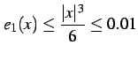 $\displaystyle e_{1}(x)\leq\frac{\vert x\vert^3}{6}\leq 0.01$