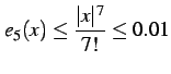 $\displaystyle e_{5}(x)\leq \frac{\vert x\vert^7}{7!}\leq 0.01$