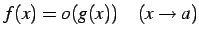 $\displaystyle f(x)=o(g(x))\quad (x\to a)$