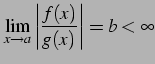 $\displaystyle \lim_{x\to a} \left\vert\frac{f(x)}{g(x)}\right\vert=b<\infty$