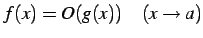 $\displaystyle f(x)=O(g(x))\quad (x\to a)$